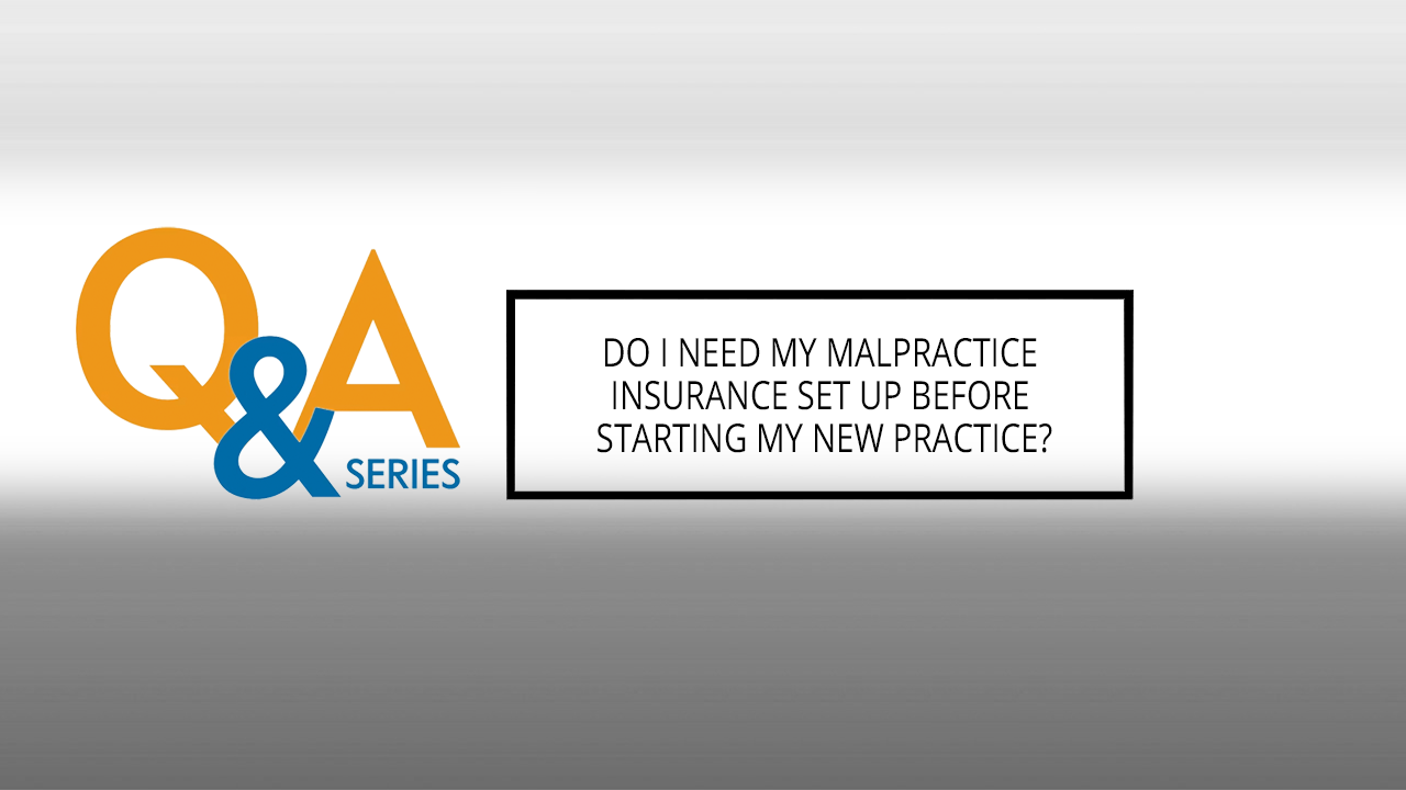 Do I need my malpractice insurance set up before starting my new practice?